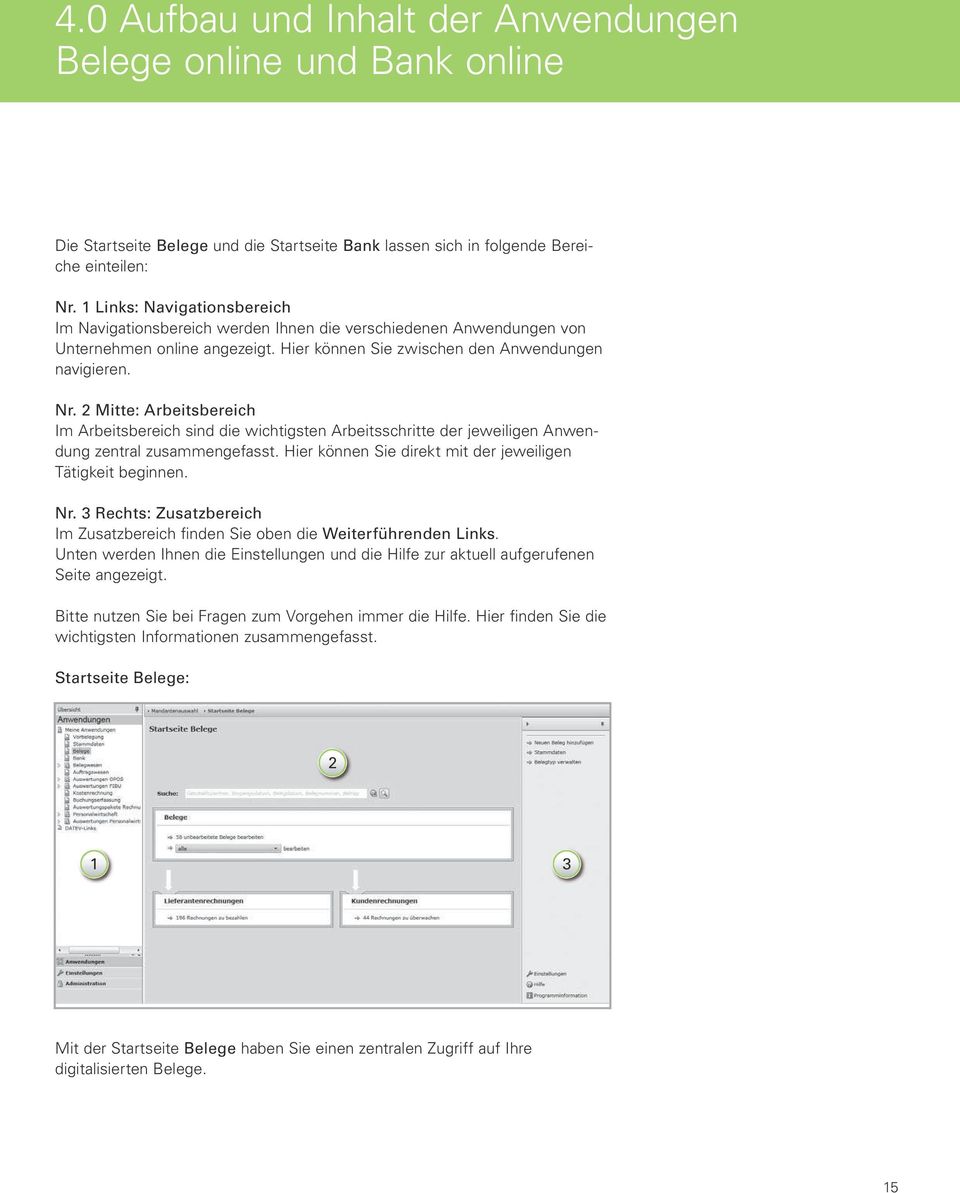 2 Mitte: Arbeitsbereich Im Arbeitsbereich sind die wichtigsten Arbeitsschritte der jeweiligen Anwendung zentral zusammengefasst. Hier können Sie direkt mit der jeweiligen Tätigkeit beginnen. Nr.