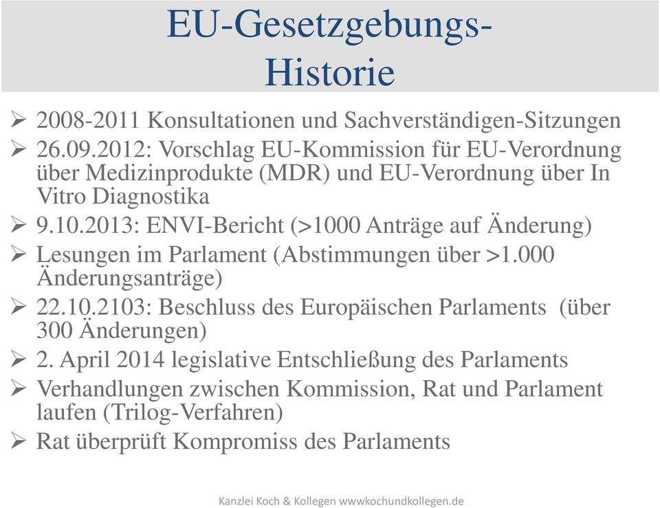 2013: ENVI-Bericht (>1000 Anträge auf Änderung) Lesungen im Parlament (Abstimmungen über >1.000 Änderungsanträge) 22.10.2103: Beschluss des Europäischen Parlaments (über 300 Änderungen) 2.