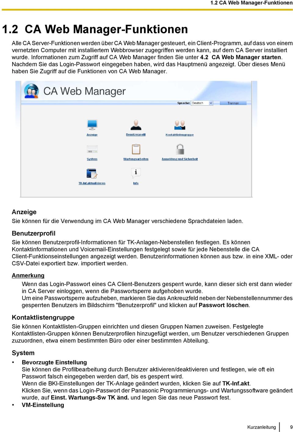 kann, auf dem CA Server installiert wurde. Informationen zum Zugriff auf CA Web Manager finden Sie unter 4.2 CA Web Manager starten.