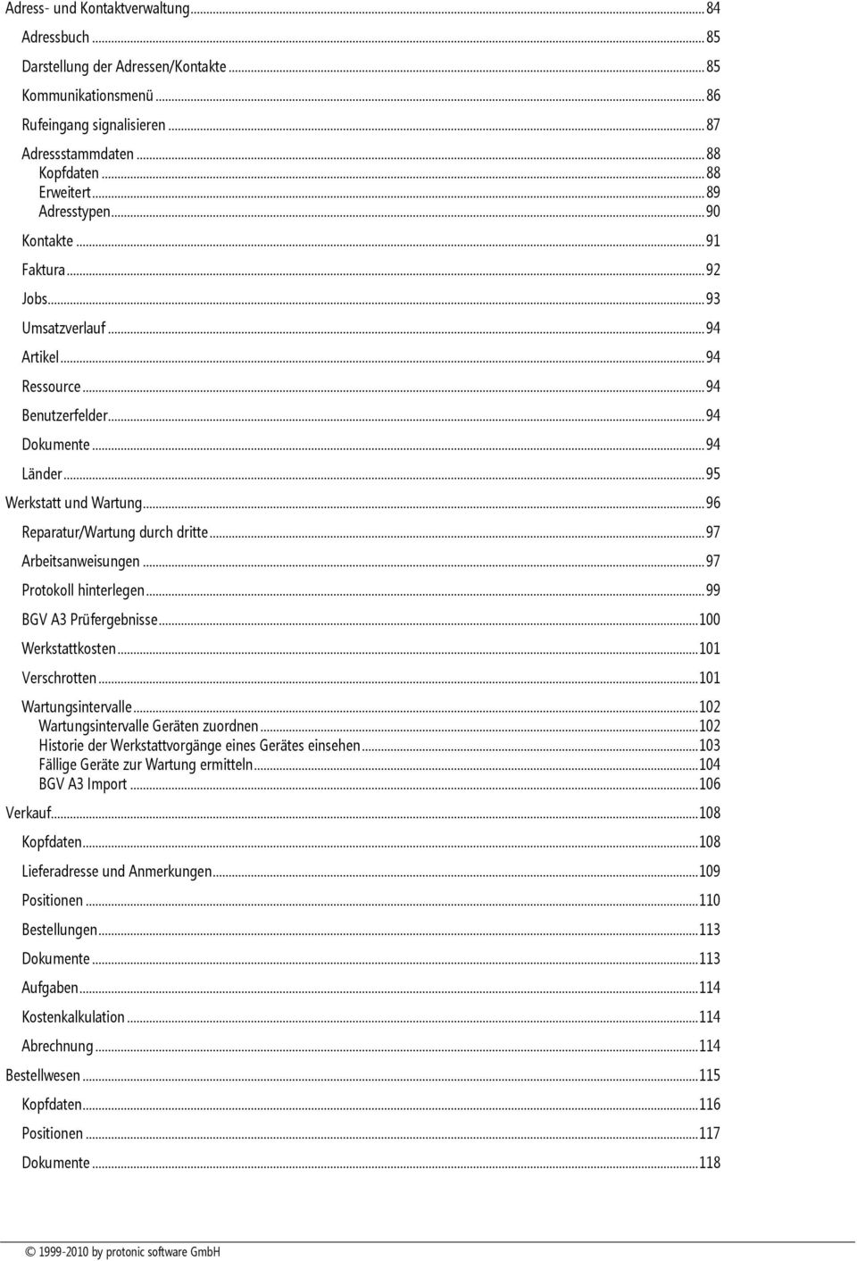 .. 96 Reparatur/Wartung durch dritte... 97 Arbeitsanweisungen... 97 Protokoll hinterlegen... 99 BGV A3 Prüfergebnisse... 100 Werkstattkosten... 101 Verschrotten... 101 Wartungsintervalle.