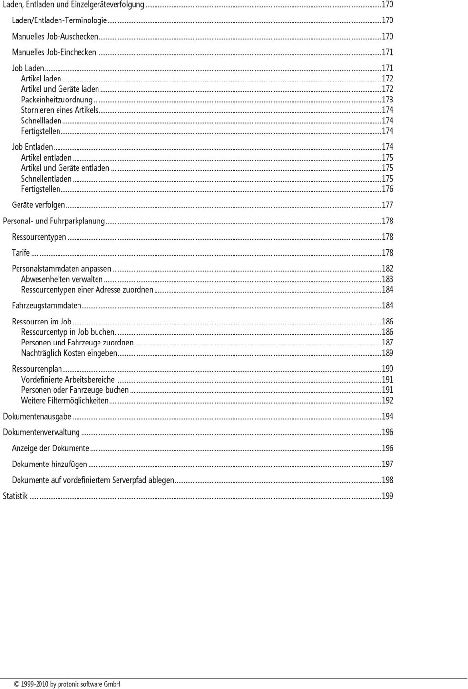 .. 175 Artikel und Geräte entladen... 175 Schnellentladen... 175 Fertigstellen... 176 Geräte verfolgen... 177 Personal- und Fuhrparkplanung... 178 Ressourcentypen... 178 Tarife.