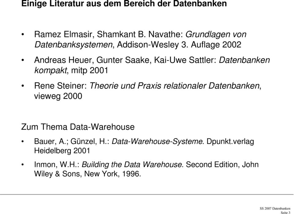 Auflage 2002 Andreas Heuer, Gunter Saake, Kai-Uwe Sattler: Datenbanken kompakt, mitp 2001 Rene Steiner: Theorie und Praxis