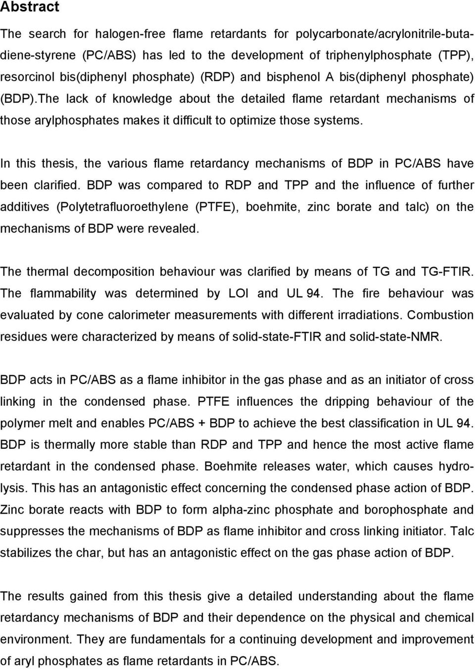 In this thesis, the various flame retardancy mechanisms of BDP in PC/ABS have been clarified.