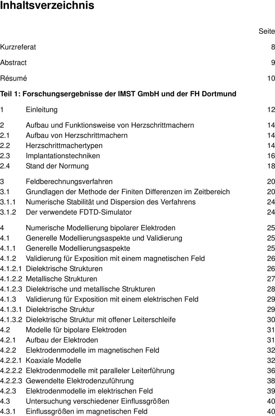 1 Grundlagen der Methode der Finiten Differenzen im Zeitbereich 20 3.1.1 Numerische Stabilität und Dispersion des Verfahrens 24 3.1.2 Der verwendete FDTD-Simulator 24 4 Numerische Modellierung bipolarer Elektroden 25 4.