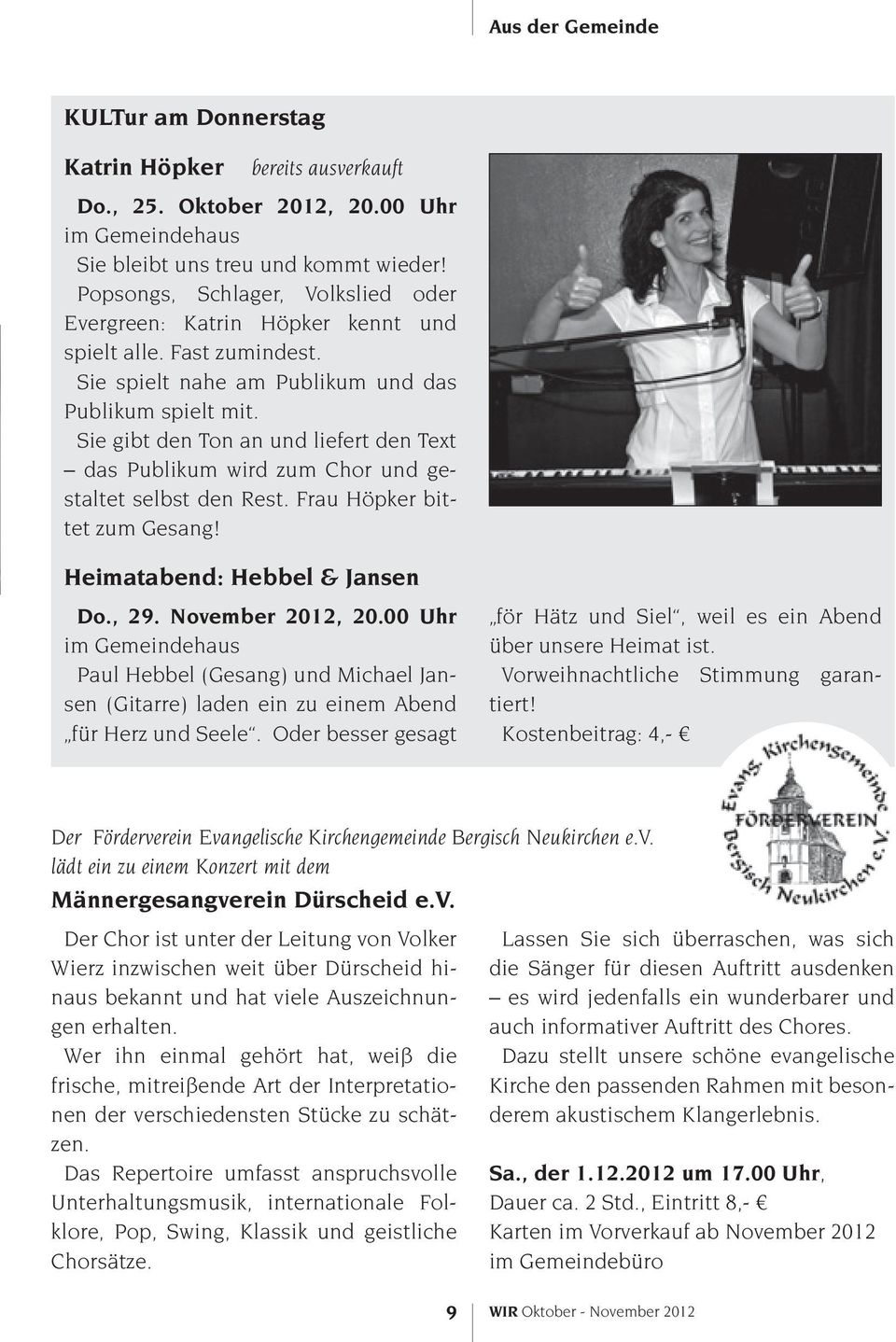 Sie gibt den Ton an und liefert den Text das Publikum wird zum Chor und gestaltet selbst den Rest. Frau Höpker bittet zum Gesang! Heimatabend: Hebbel & Jansen Do., 29. November 2012, 20.
