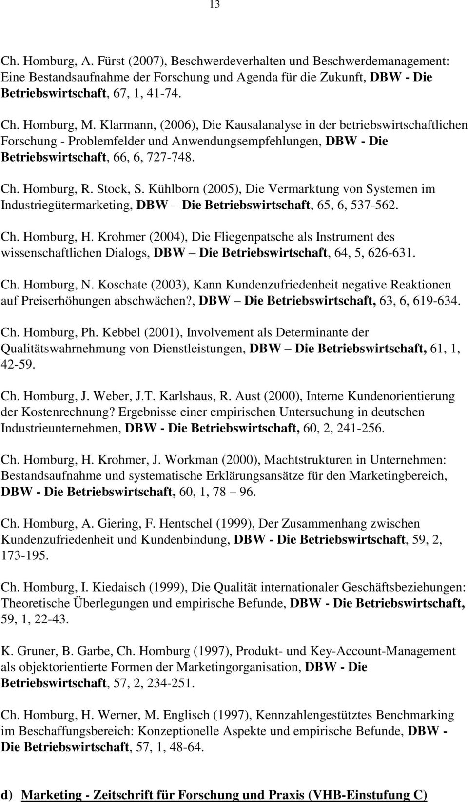Kühlborn (2005), Die Vermarktung von Systemen im Industriegütermarketing, DBW Die Betriebswirtschaft, 65, 6, 537-562. Ch. Homburg, H.