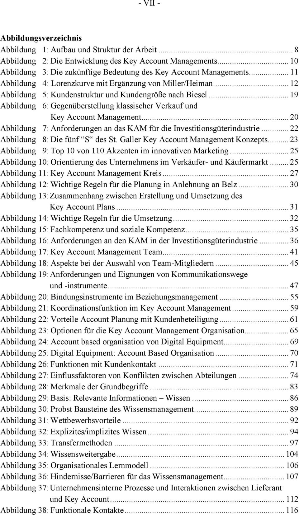 .. 19 Abbildung 6: Gegenüberstellung klassischer Verkauf und Key Account Management... 2 Abbildung 7: Anforderungen an das KAM für die Investitionsgüterindustrie... 22 Abbildung 8: Die fünf S des St.