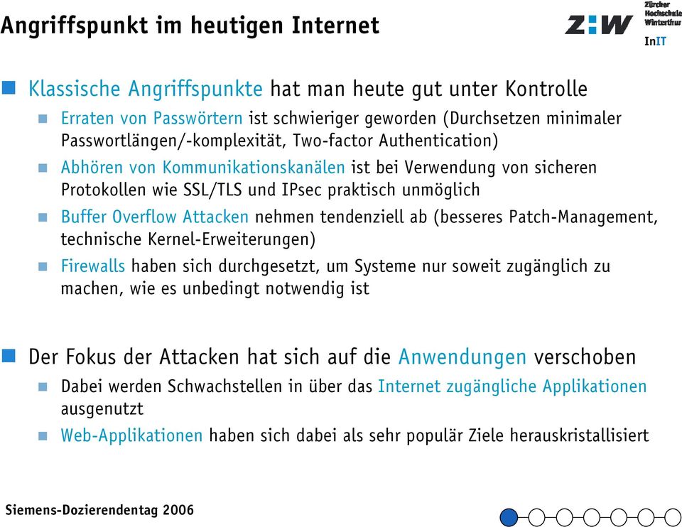 (besseres Patch-Management, technische Kernel-Erweiterungen) Firewalls haben sich durchgesetzt, um Systeme nur soweit zugänglich zu machen, wie es unbedingt notwendig ist Der Fokus der Attacken