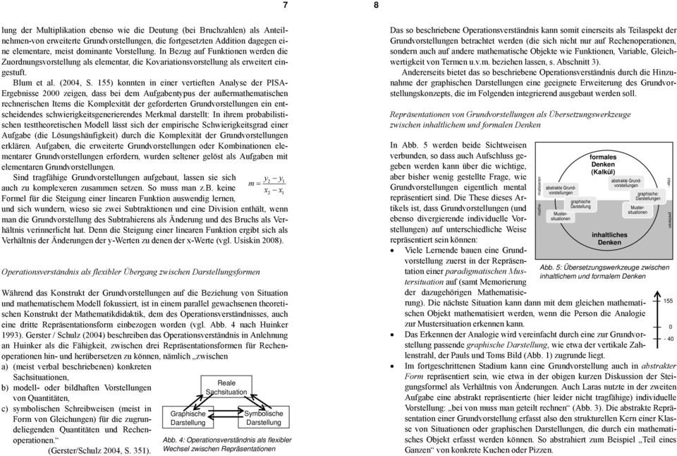 155) konnten in einer vertieften Analyse der PISA- Ergebnisse 2000 zeigen, dass bei dem Aufgabentypus der außermathematischen rechnerischen Items die Komplexität der geforderten Grundvorstellungen