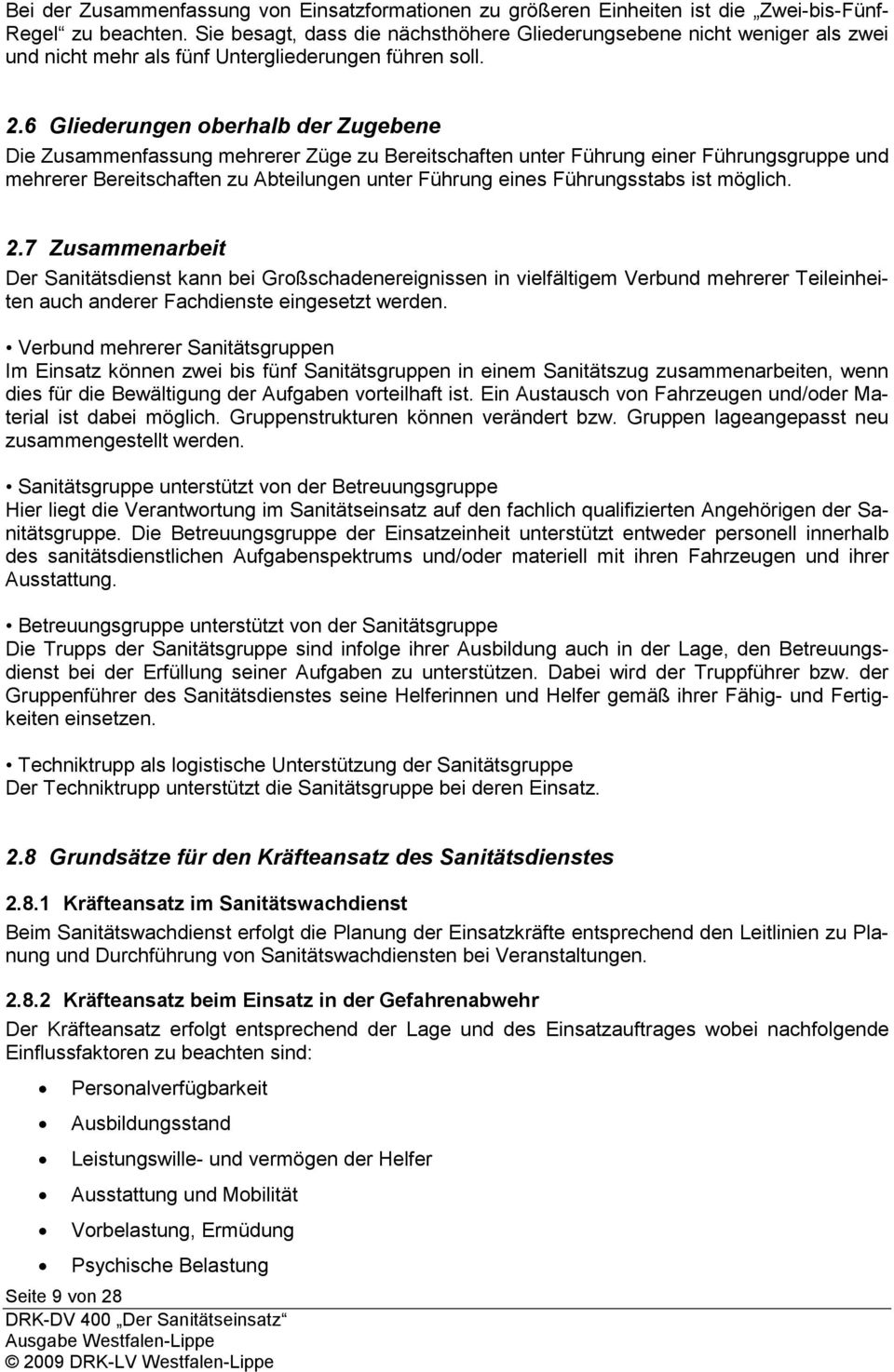 6 Gliederungen oberhalb der Zugebene Die Zusammenfassung mehrerer Züge zu Bereitschaften unter Führung einer Führungsgruppe und mehrerer Bereitschaften zu Abteilungen unter Führung eines