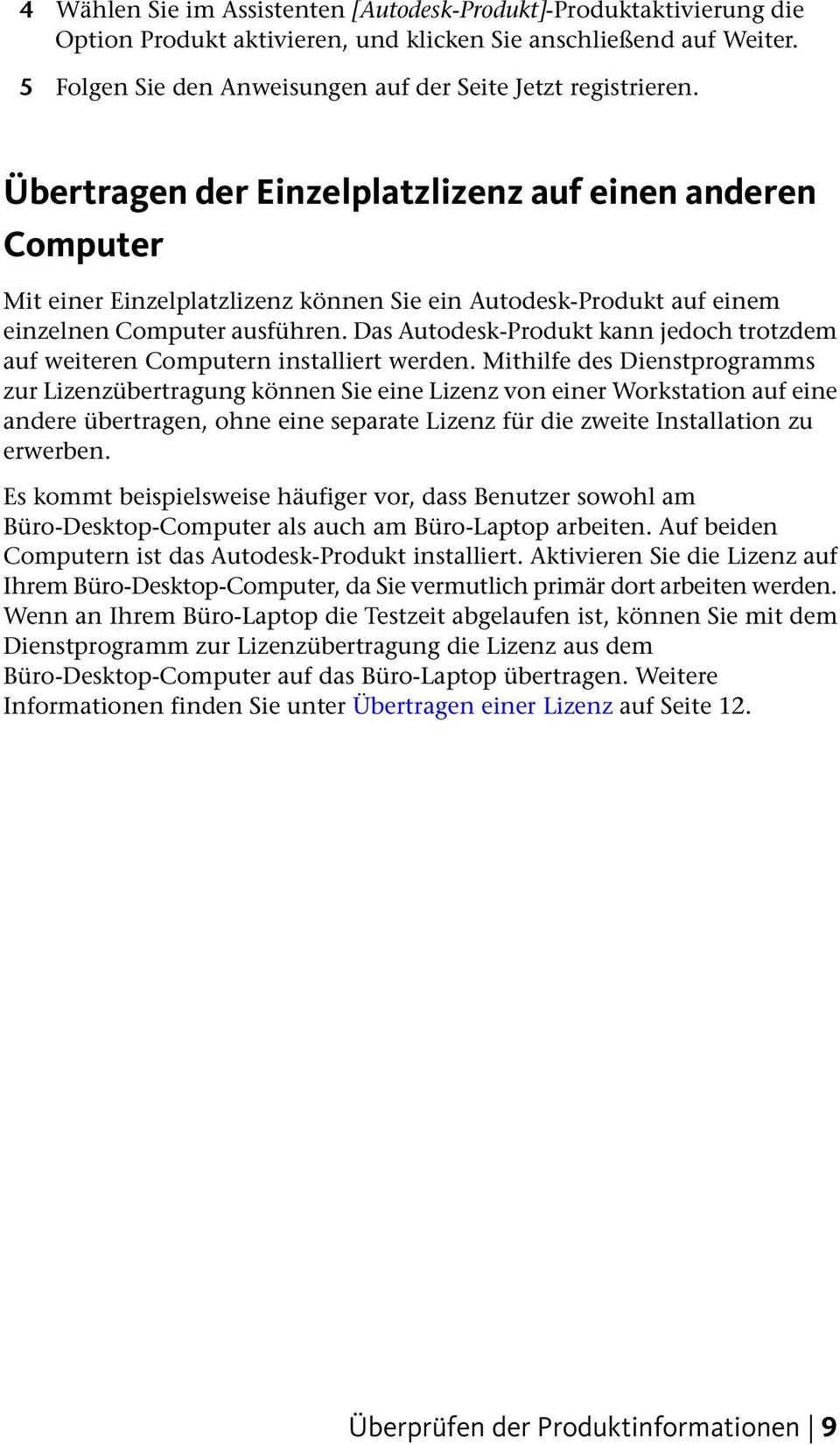 Das Autodesk-Produkt kann jedoch trotzdem auf weiteren Computern installiert werden.