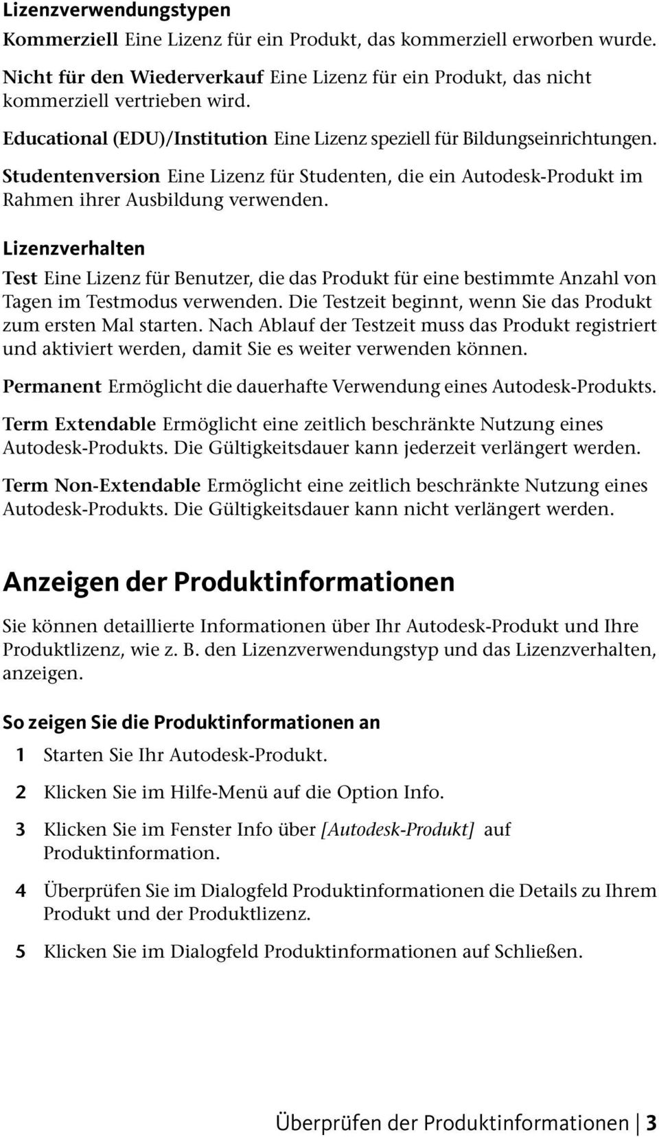 Lizenzverhalten Test Eine Lizenz für Benutzer, die das Produkt für eine bestimmte Anzahl von Tagen im Testmodus verwenden. Die Testzeit beginnt, wenn Sie das Produkt zum ersten Mal starten.