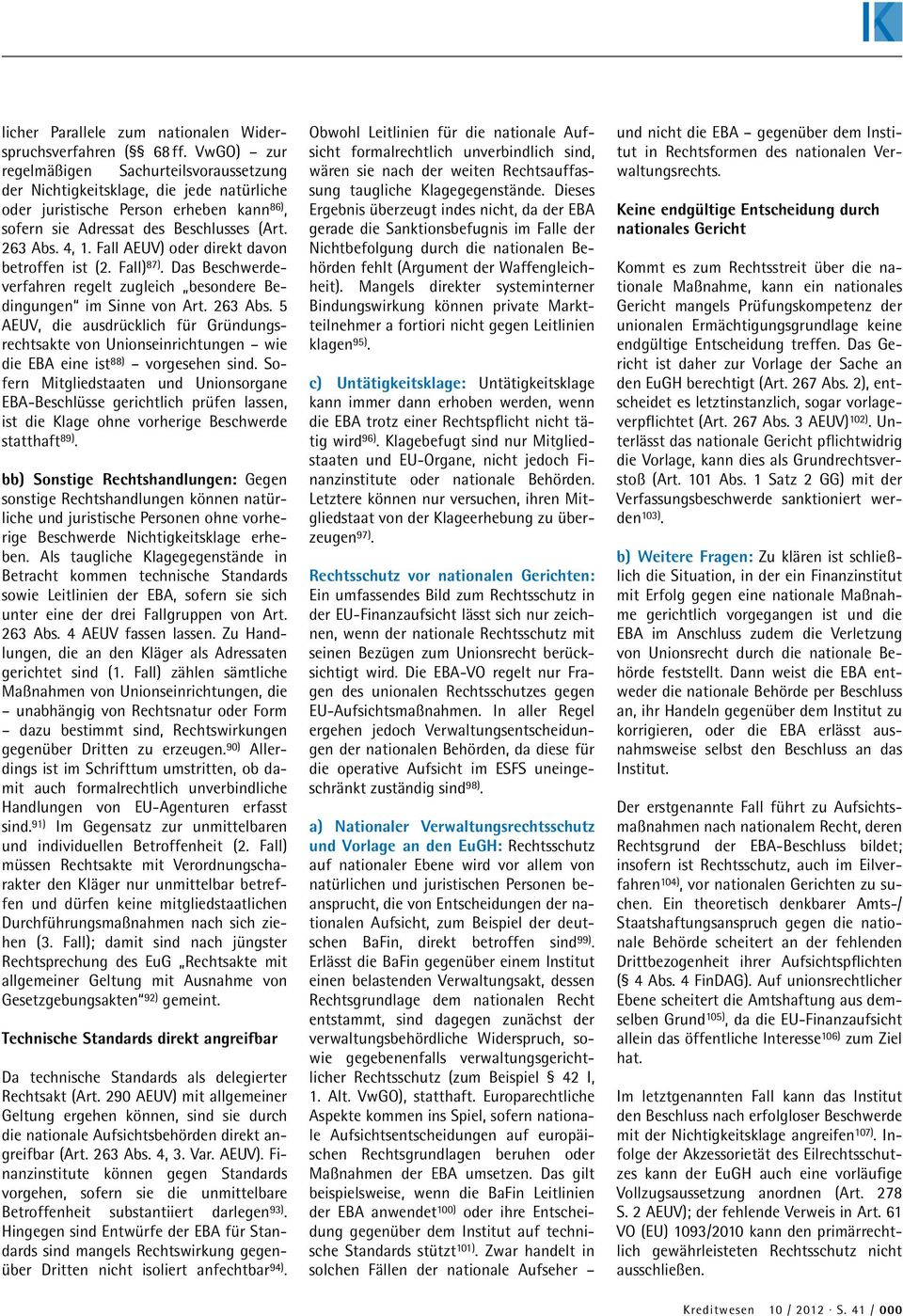 Fall AEUV) oder direkt davon betroffen ist (2. Fall) 87). Das Beschwerdeverfahren regelt zugleich besondere Bedingungen im Sinne von Art. 263 Abs.