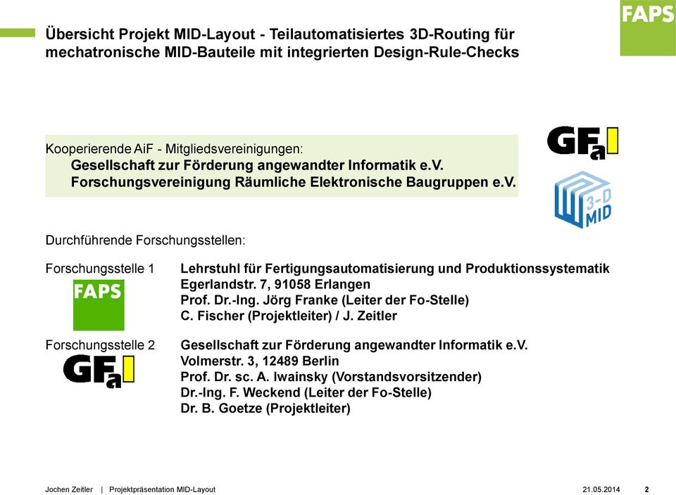 7, 91058 Erlangen Prof. Dr.-Ing. Jörg Franke (Leiter der Fo-Stelle) C. Fischer (Projektleiter) / J. Zeitler Gesellschaft zur Förderung angewandter Informatik e.v. Volmerstr.