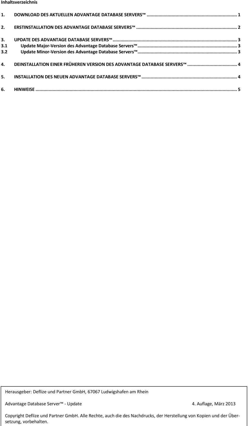 DEINSTALLATION EINER FRÜHEREN VERSION DES ADVANTAGE DATABASE SERVERS... 4 5. INSTALLATION DES NEUEN ADVANTAGE DATABASE SERVERS... 4 6. HINWEISE.