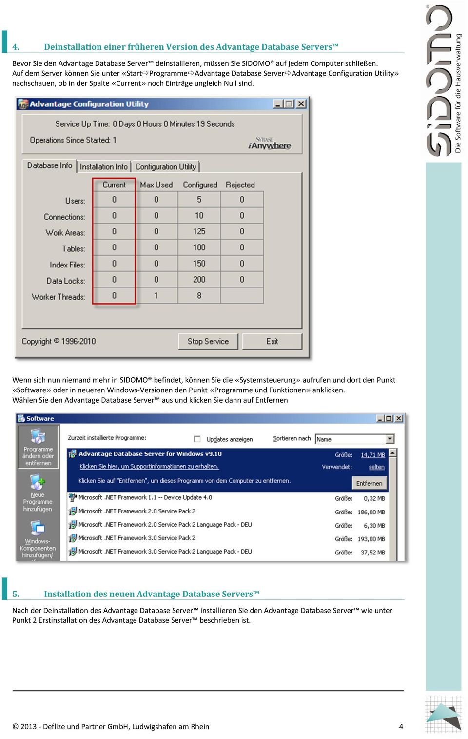 Wenn sich nun niemand mehr in SIDOMO befindet, können Sie die «Systemsteuerung» aufrufen und dort den Punkt «Software» oder in neueren Windows-Versionen den Punkt «Programme und Funktionen» anklicken.