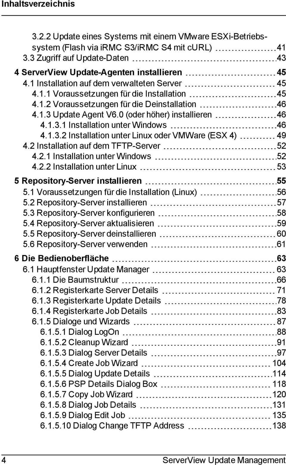 1.3 Update Agent V6.0 (oder höher) installieren 46 4.1.3.1 Installation unter Windows 46 4.1.3.2 Installation unter Linux oder VMWare (ESX 4) 49 4.2 Installation auf dem TFTP-Server 52 4.2.1 Installation unter Windows 52 4.