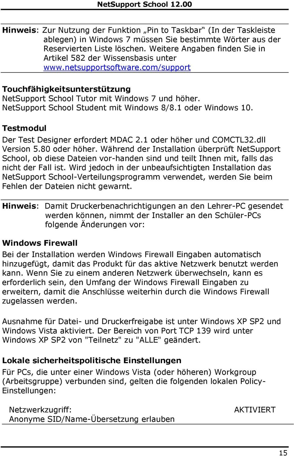 NetSupport School Student mit Windows 8/8.1 oder Windows 10. Testmodul Der Test Designer erfordert MDAC 2.1 oder höher und COMCTL32.dll Version 5.80 oder höher.