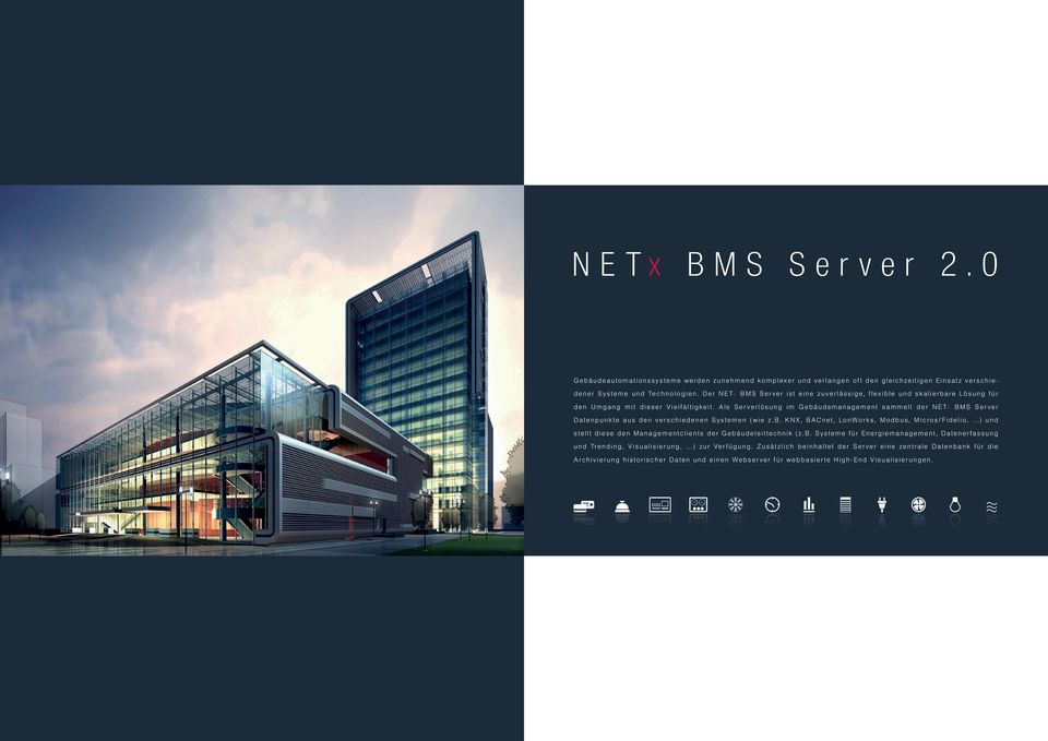 Als Serverlösung im Gebäudemanagement sammelt der NETx BMS Server Datenpunkte aus den verschiedenen Systemen (wie z.b. KNX, BACnet, LonWorks, Modbus, Micros/Fidelio, ) und stellt diese den Managementclients der Gebäudeleittechnik (z.