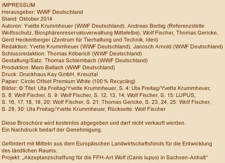 Köberich (WWF Deutschland) Gestaltung/Satz: Thomas Schlembach (WWF Deutschland) Produktion: Maro Ballach (WWF Deutschland) Druck: Druckhaus Kay GmbH, Kreuztal Papier: Circle Offset Premium White (100