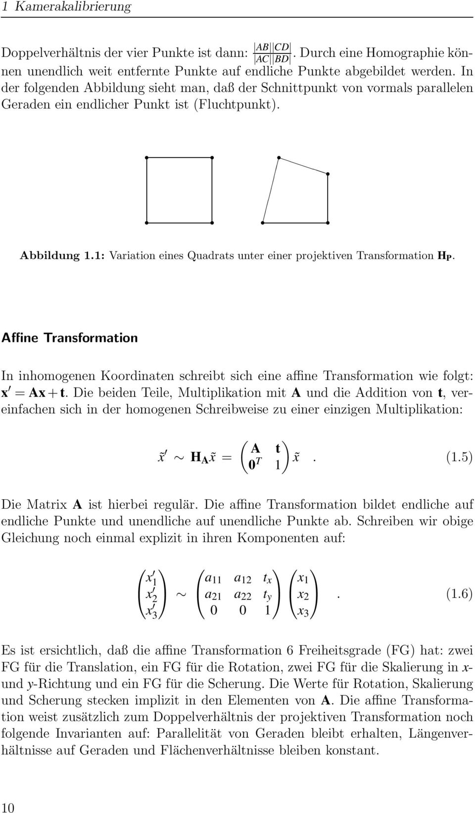 1: Variation eines Quadrats unter einer projektiven Transformation H P. Affine Transformation In inhomogenen Koordinaten schreibt sich eine affine Transformation wie folgt: x = Ax+t.