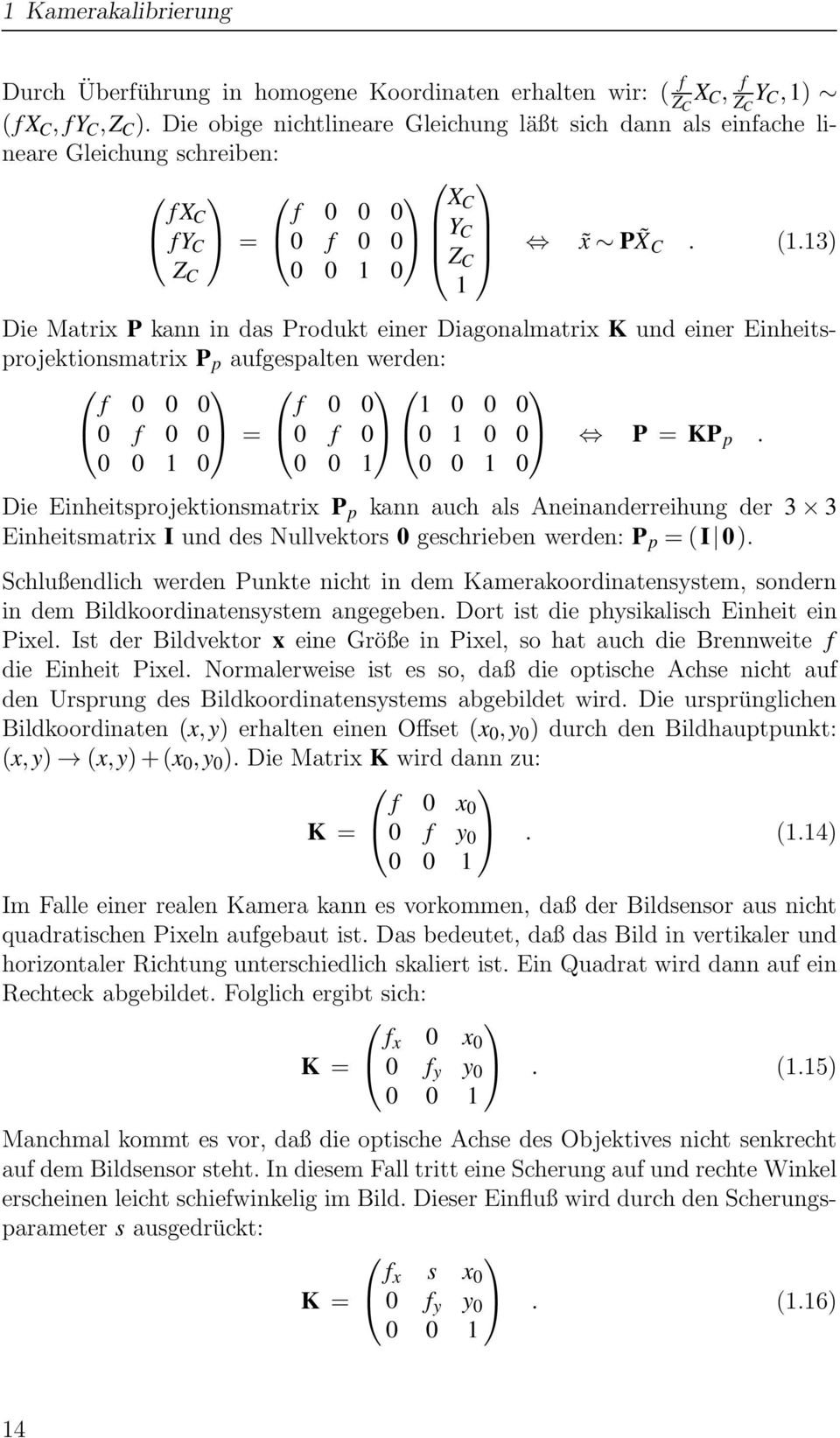 13) 1 Die Matrix P kann in das Produkt einer Diagonalmatrix K und einer Einheitsprojektionsmatrix P p aufgespalten werden: f 0 0 0 f 0 0 1 0 0 0 0 f 0 0 = 0 f 0 0 1 0 0 P = KP p.