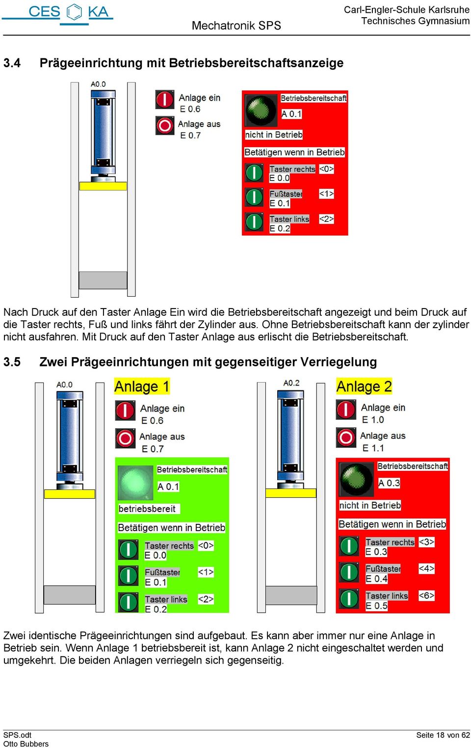 Mit Druck auf den Taster Anlage aus erlischt die Betriebsbereitschaft. 3.