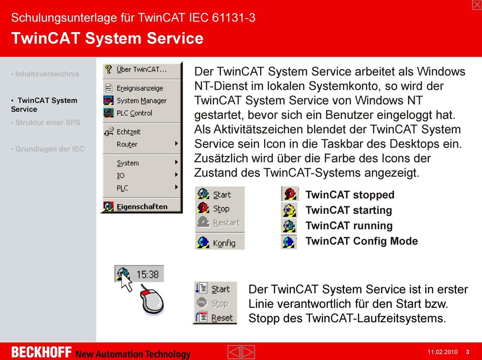 Als Aktivitätszeichen blendet der TwinCAT System sein Icon in die Taskbar des Desktops ein.