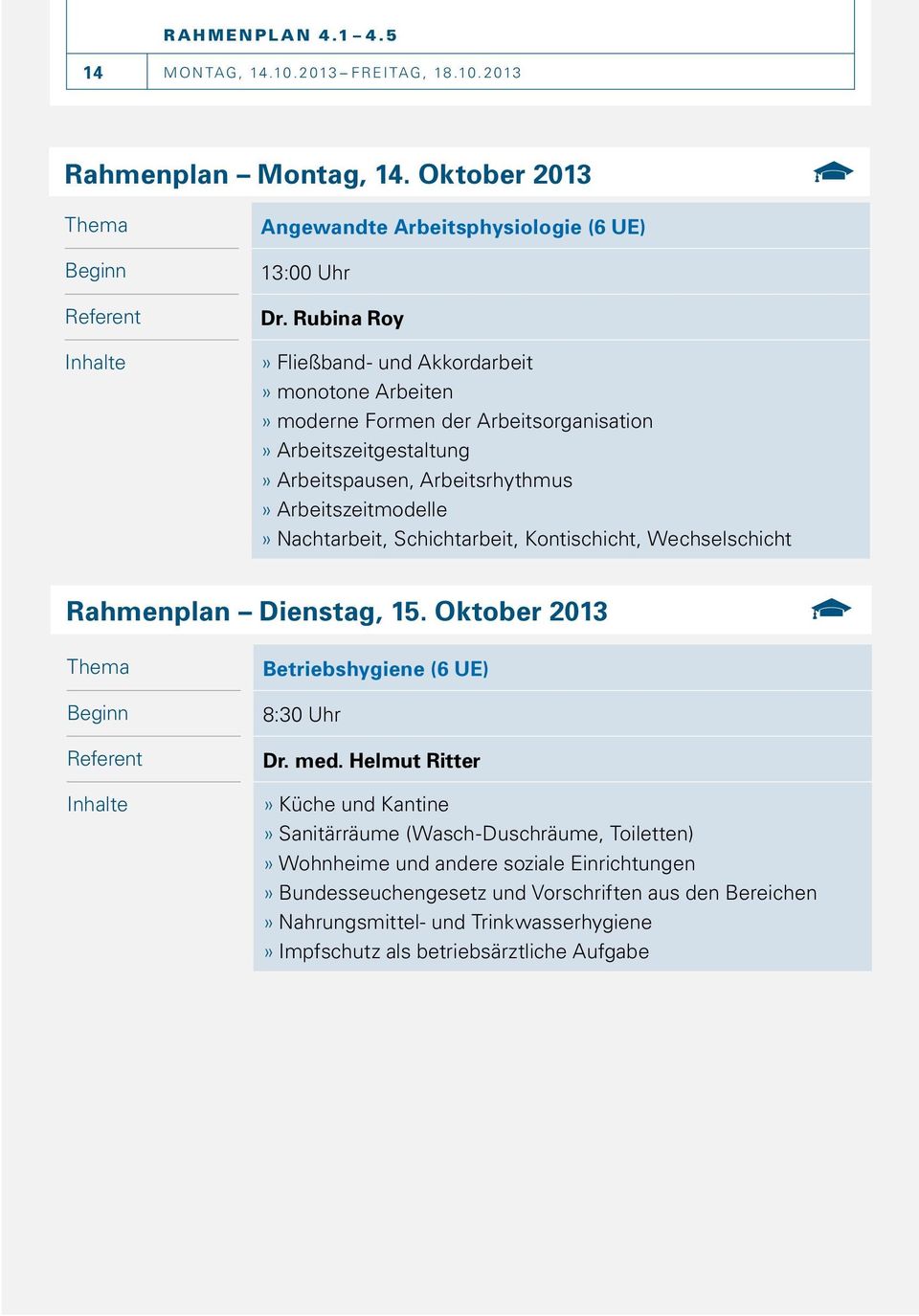 Nachtarbeit, Schichtarbeit, Kontischicht, Wechselschicht Rahmenplan Dienstag, 15. Oktober 2013 Thema Inhalte Betriebshygiene (6 UE) Dr. med.
