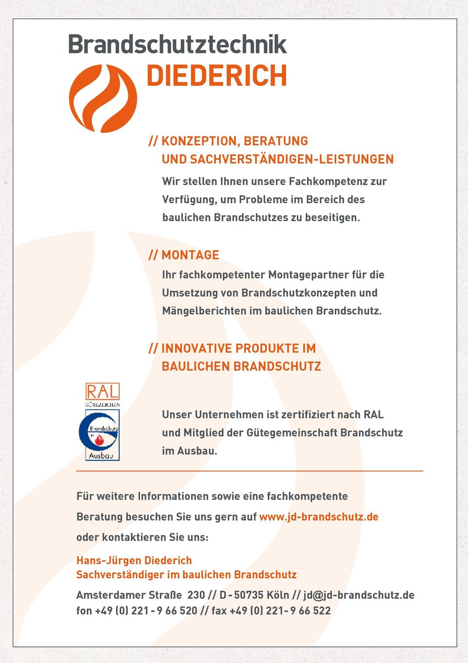 // INNOVATIVE PRODUKTE IM BAULICHEN BRANDSCHUTZ Unser Unternehmen ist zertifiziert nach RAL und Mitglied der Gütegemeinschaft Brandschutz im Ausbau.