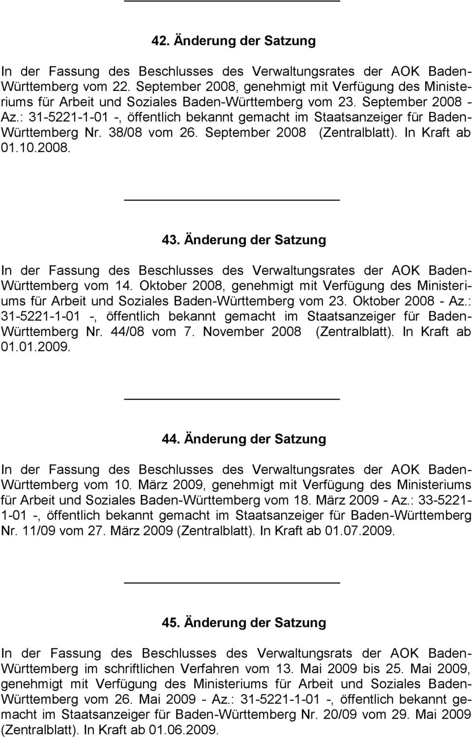 : 31-5221-1-01 -, öffentlich bekannt gemacht im Staatsanzeiger für Baden- Württemberg Nr. 38/08 vom 26. September 2008 (Zentralblatt). In Kraft ab 01.10.2008. 43.