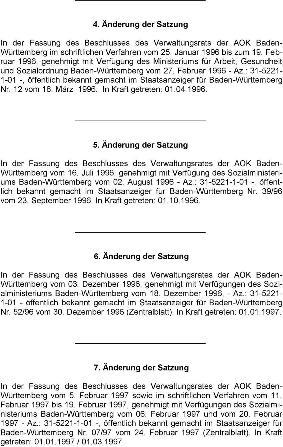 : 31-5221- 1-01 -, öffentlich bekannt gemacht im Staatsanzeiger für Baden-Württemberg Nr. 12 vom 18. März 1996. In Kraft getreten: 01.04.1996. 5.