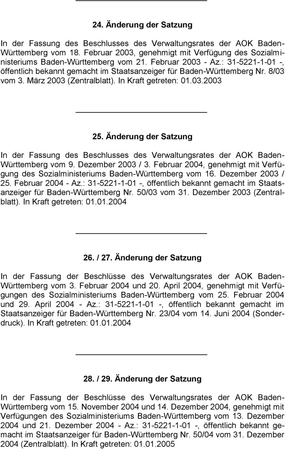 Änderung der Satzung In der Fassung des Beschlusses des Verwaltungsrates der AOK Baden- Württemberg vom 9. Dezember 2003 / 3.