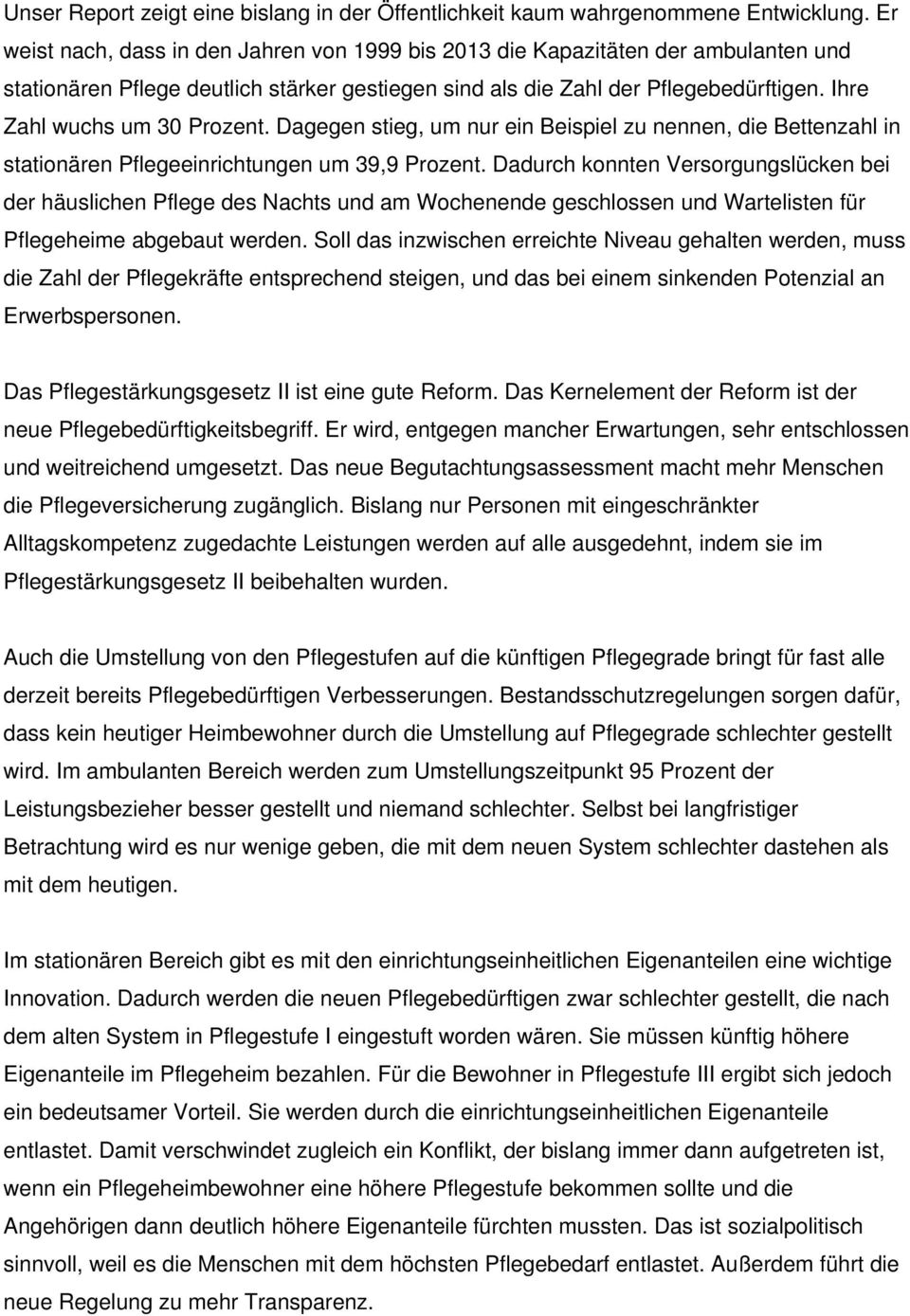 Ihre Zahl wuchs um 30 Prozent. Dagegen stieg, um nur ein Beispiel zu nennen, die Bettenzahl in stationären Pflegeeinrichtungen um 39,9 Prozent.