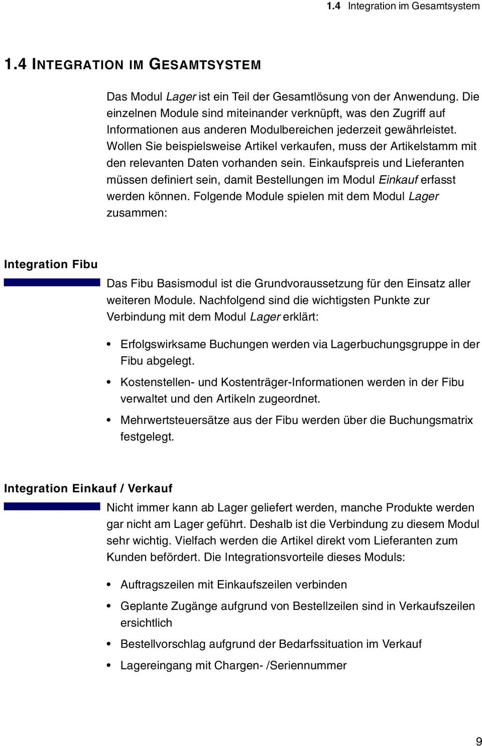 Wollen Sie beispielsweise Artikel verkaufen, muss der Artikelstamm mit den relevanten Daten vorhanden sein.