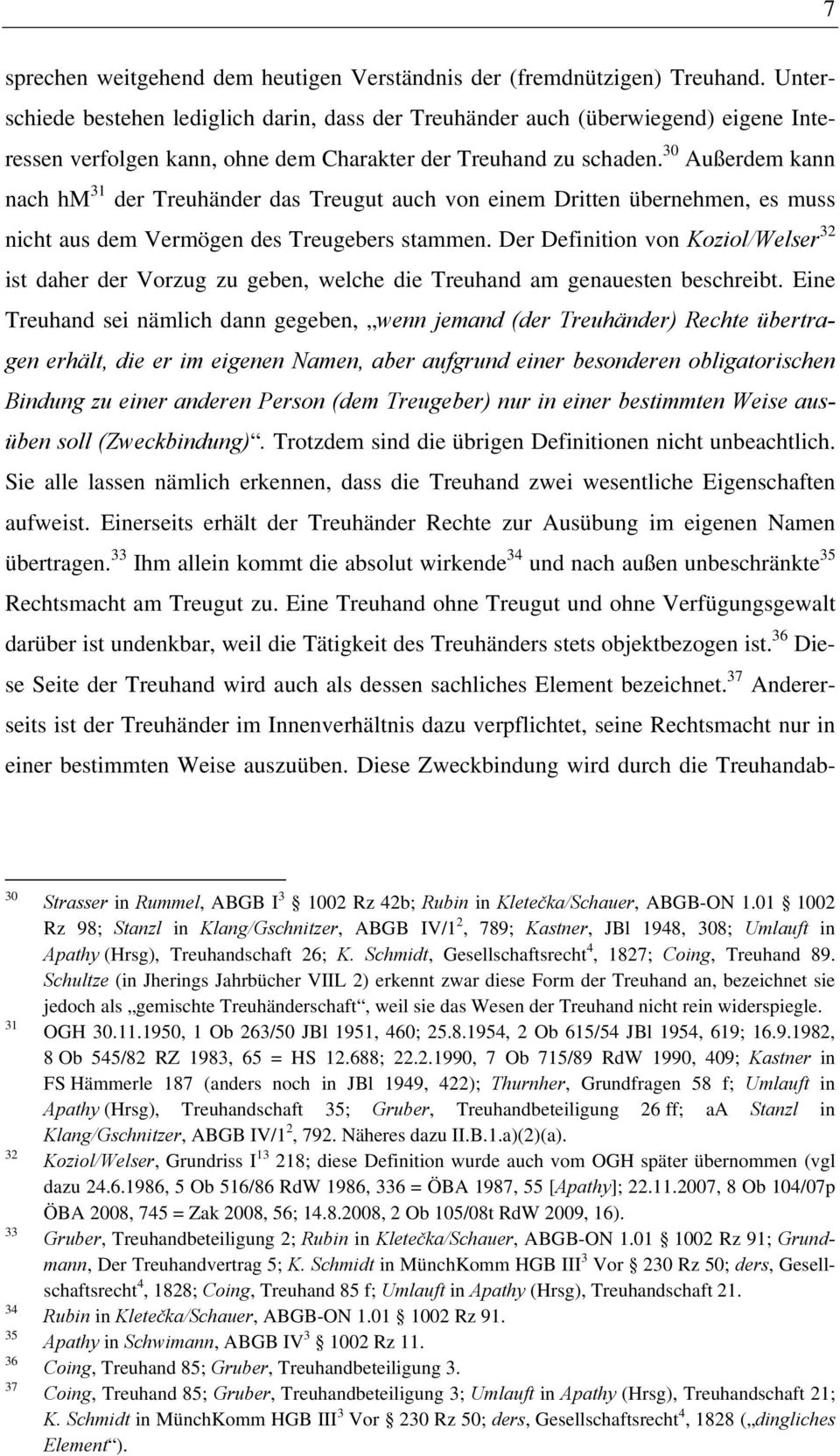 30 Außerdem kann nach hm 31 der Treuhänder das Treugut auch von einem Dritten übernehmen, es muss nicht aus dem Vermögen des Treugebers stammen.