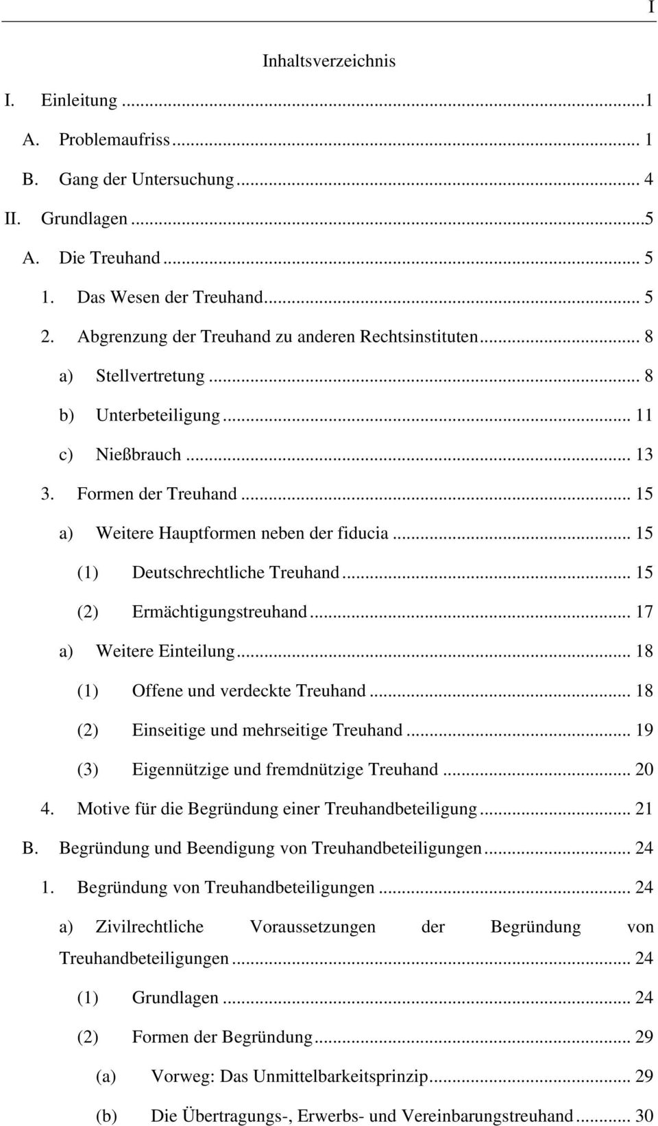 .. 15 (1) Deutschrechtliche Treuhand... 15 (2) Ermächtigungstreuhand... 17 a) Weitere Einteilung... 18 (1) Offene und verdeckte Treuhand... 18 (2) Einseitige und mehrseitige Treuhand.