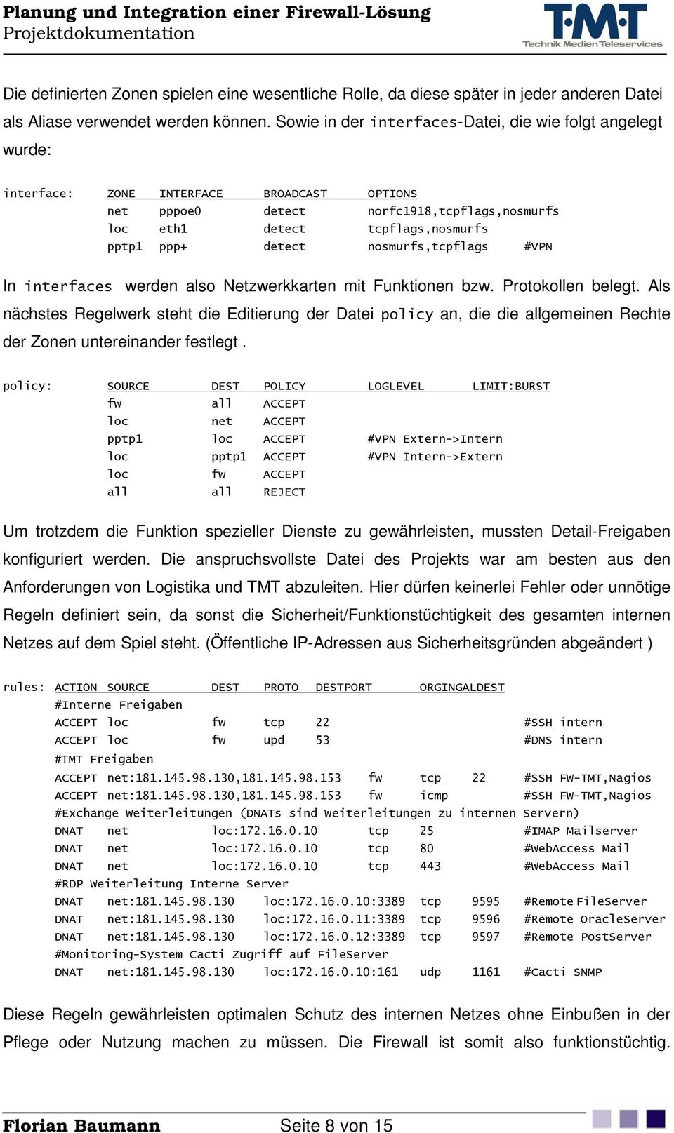 detect nosmurfs,tcpflags #VPN In interfaces werden also Netzwerkkarten mit Funktionen bzw. Protokollen belegt.