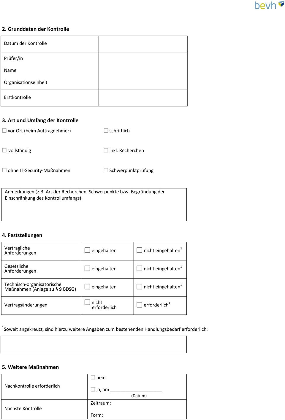 Feststellungen Vertragliche Anforderungen eingehalten nicht eingehalten 1 Gesetzliche Anforderungen eingehalten nicht eingehalten 1 Technisch-organisatorische Maßnahmen (Anlage zu 9 BDSG) eingehalten