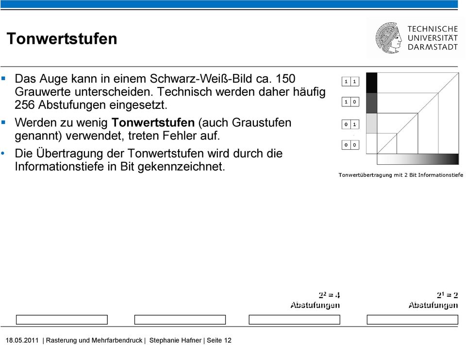 Werden zu wenig Tonwertstufen (auch Graustufen genannt) verwendet, treten Fehler auf.