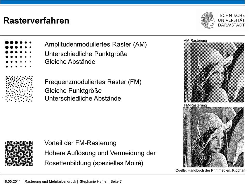 FM-Rasterung Vorteil der FM-Rasterung Höhere Auflösung und Vermeidung der Rosettenbildung