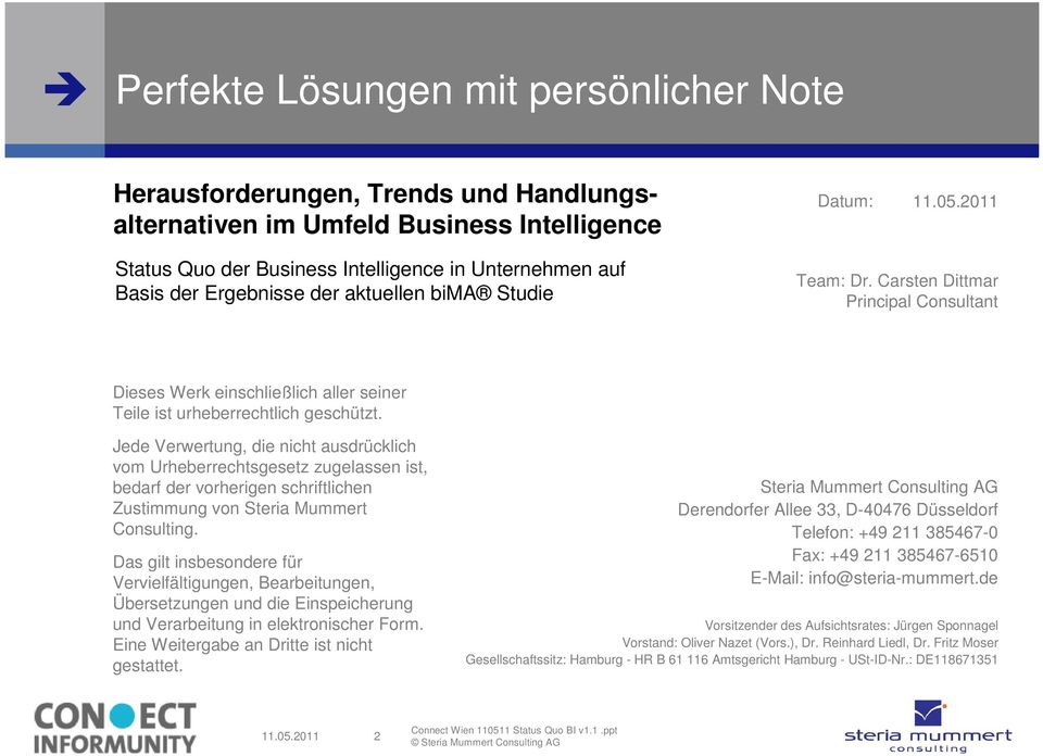 Jede Verwertung, die nicht ausdrücklich vom Urheberrechtsgesetz zugelassen ist, bedarf der vorherigen schriftlichen Zustimmung von Steria Mummert Consulting.