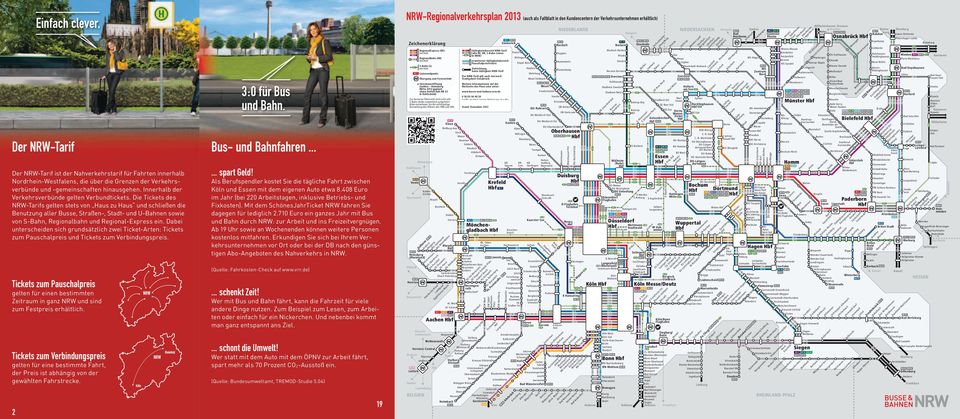 Die Tickets des NRW-Tarifs gelten stets von Haus zu Haus und schließen die Benutzung aller Busse, Straßen-, Stadt- und U-Bahnen sowie von S-Bahn, Regionalbahn und Regional-Express ein.