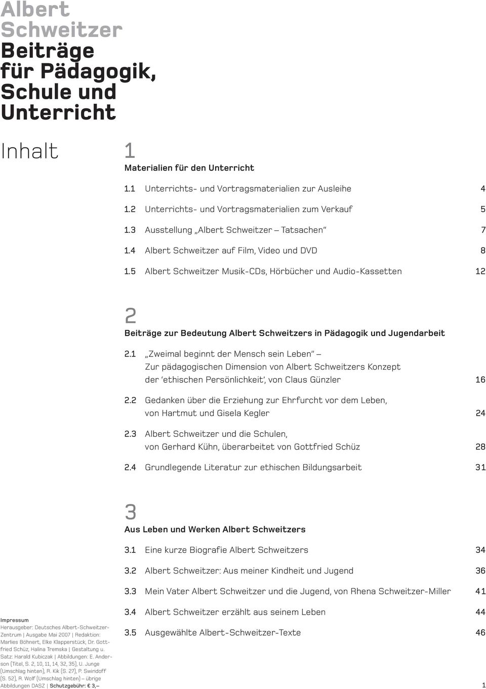 5 Albert Schweitzer Musik-CDs, Hörbücher und Audio-Kassetten 12 2 Beiträge zur Bedeutung Albert Schweitzers in Pädagogik und Jugendarbeit 2.