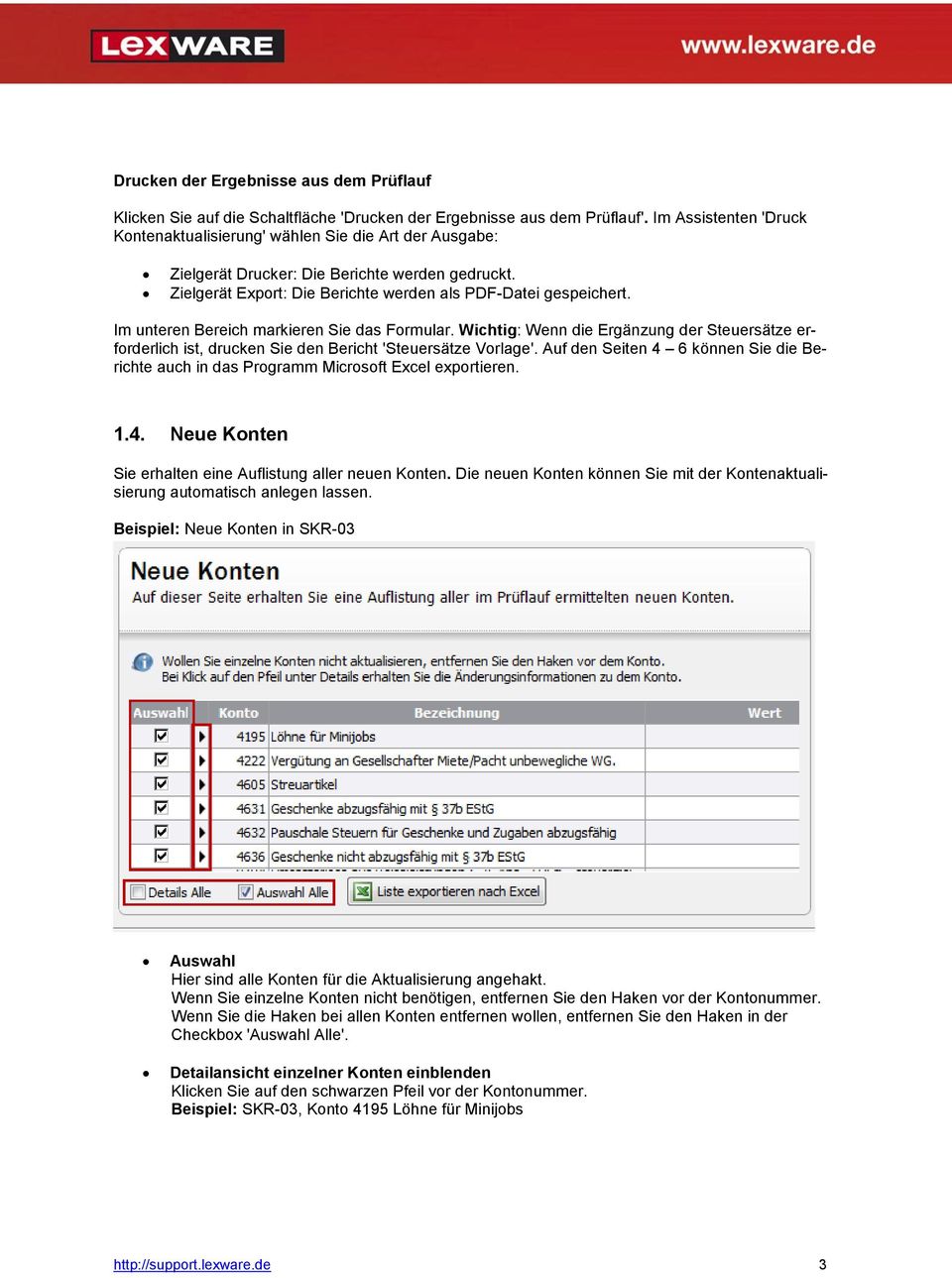 Im unteren Bereich markieren Sie das Formular. Wichtig: Wenn die Ergänzung der Steuersätze erforderlich ist, drucken Sie den Bericht 'Steuersätze Vorlage'.