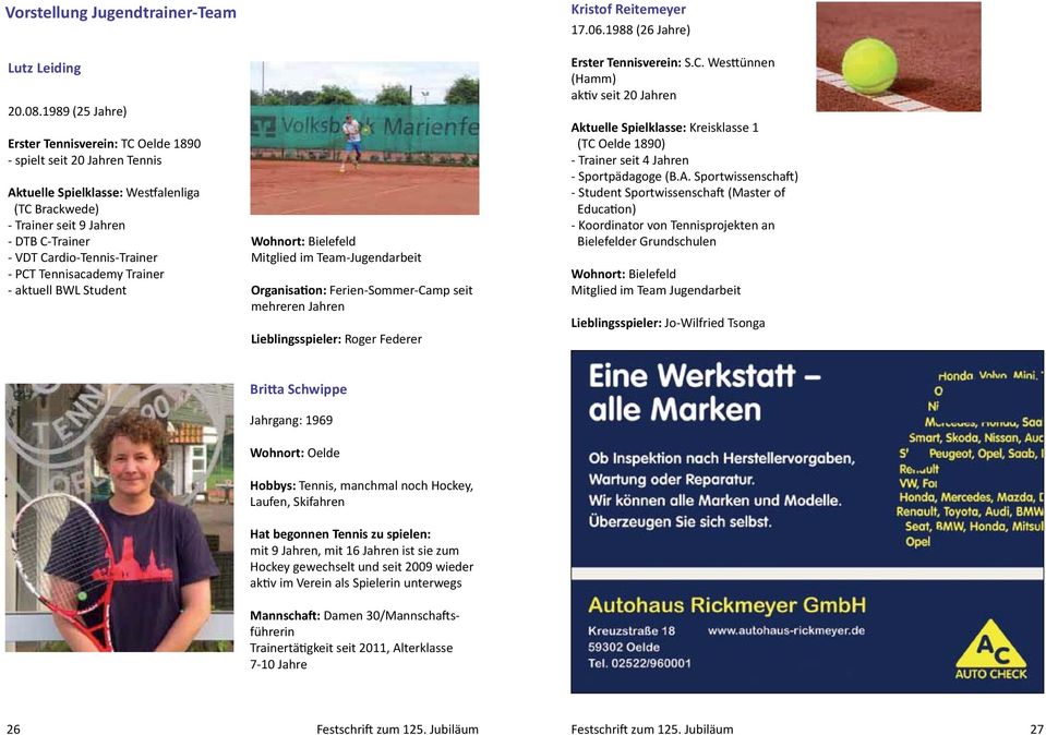 - aktuell BWL Student Wohnort: Bielefeld Mitglied im Team-Jugendarbeit Ferien-Sommer-Camp seit mehreren Jahren Roger Federer 17.06.