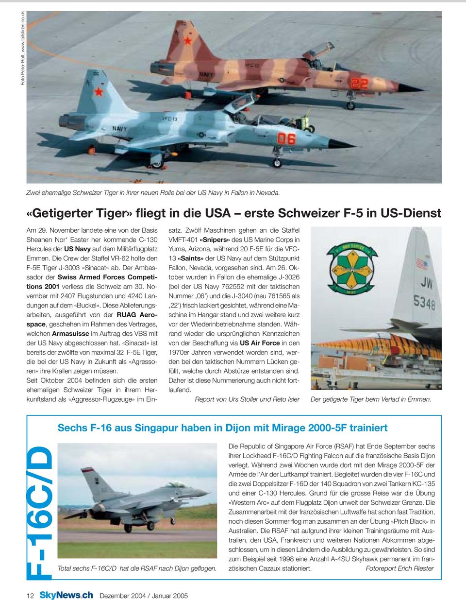 Die Crew der Staffel VR-62 holte den F-5E Tiger J-3003 «Sinacat» ab. Der Ambassador der Swiss Armed Forces Competitions 2001 verliess die Schweiz am 30.