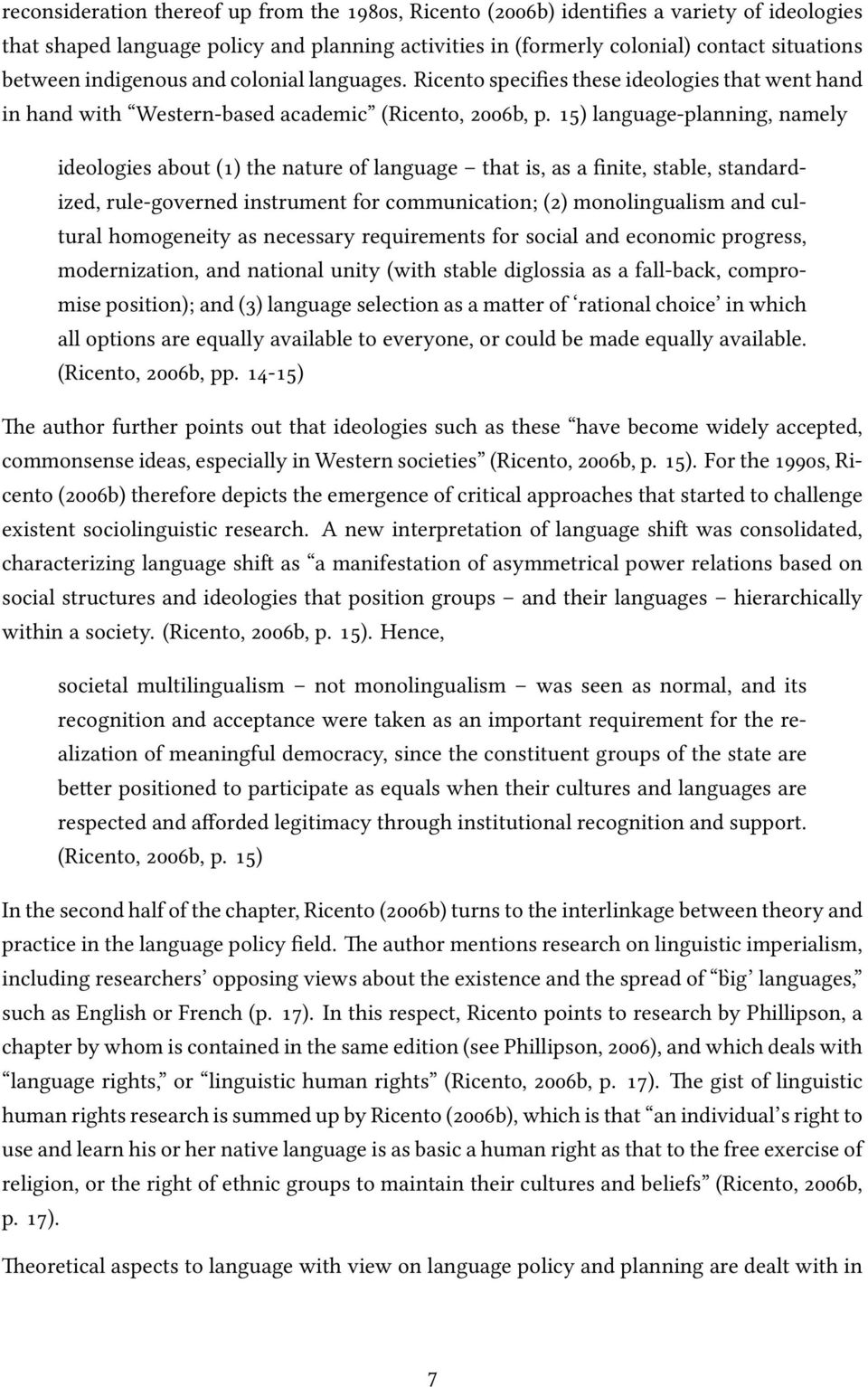 15) language-planning, namely ideologies about (1) the nature of language that is, as a finite, stable, standardized, rule-governed instrument for communication; (2) monolingualism and cultural