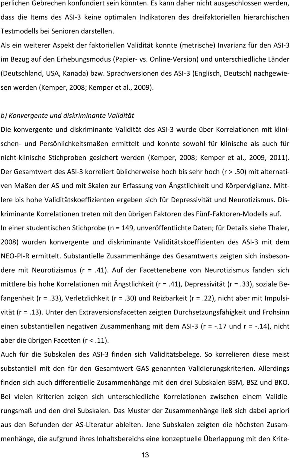 Als ein weiterer Aspekt der faktoriellen Validität konnte (metrische) Invarianz für den ASI-3 im Bezug auf den Erhebungsmodus (Papier- vs.