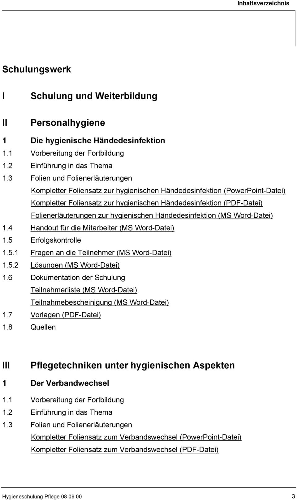 hygienischen Händedesinfektion (MS Word-Datei) 1.7 Vorlagen (PDF-Datei) 1.